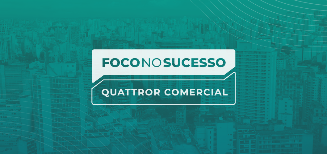 Foco no Sucesso: Case da Quattror Comercial